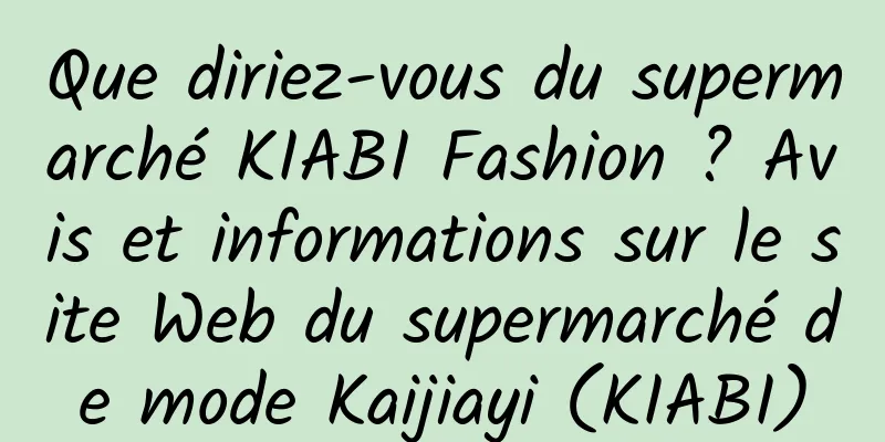 Que diriez-vous du supermarché KIABI Fashion ? Avis et informations sur le site Web du supermarché de mode Kaijiayi (KIABI)
