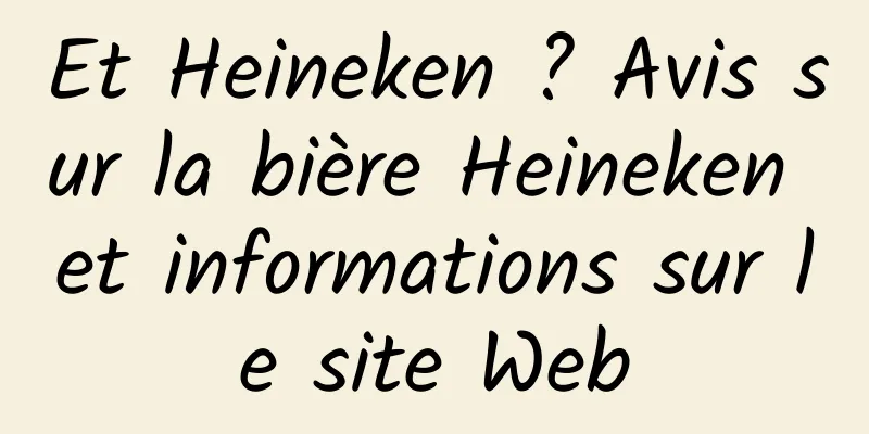 Et Heineken ? Avis sur la bière Heineken et informations sur le site Web