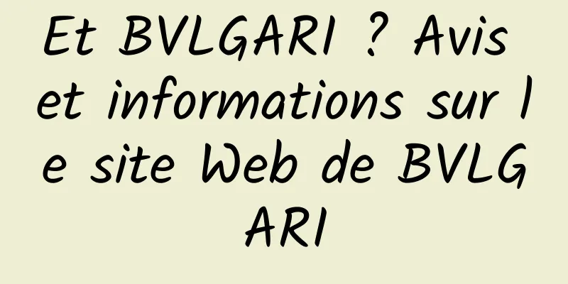 Et BVLGARI ? Avis et informations sur le site Web de BVLGARI