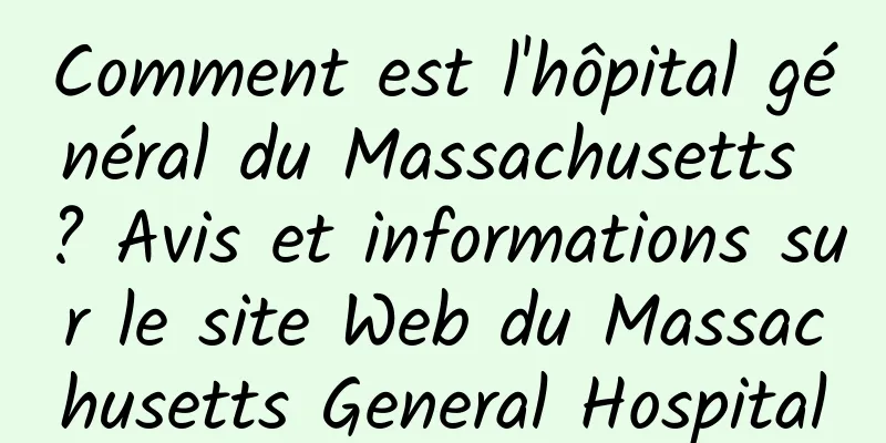 Comment est l'hôpital général du Massachusetts ? Avis et informations sur le site Web du Massachusetts General Hospital