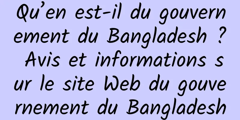 Qu’en est-il du gouvernement du Bangladesh ? Avis et informations sur le site Web du gouvernement du Bangladesh