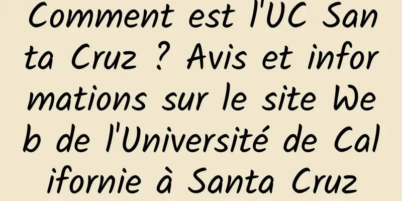 Comment est l'UC Santa Cruz ? Avis et informations sur le site Web de l'Université de Californie à Santa Cruz