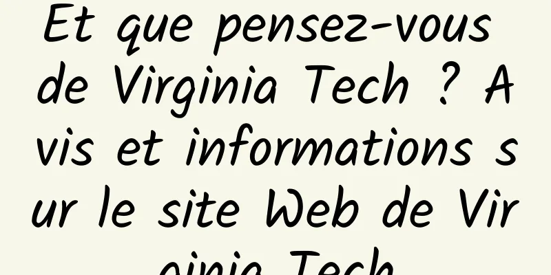 Et que pensez-vous de Virginia Tech ? Avis et informations sur le site Web de Virginia Tech