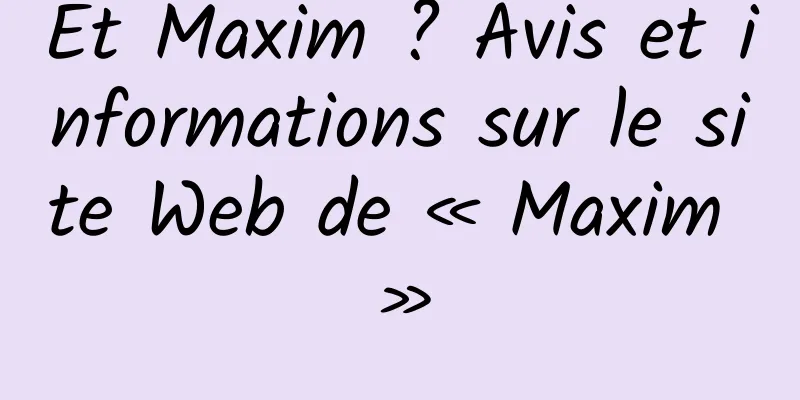 Et Maxim ? Avis et informations sur le site Web de « Maxim »