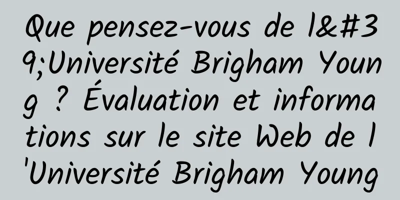 Que pensez-vous de l'Université Brigham Young ? Évaluation et informations sur le site Web de l'Université Brigham Young