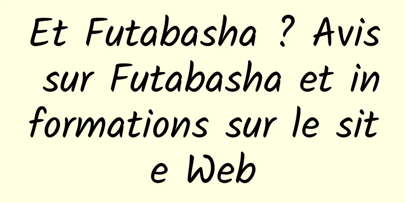 Et Futabasha ? Avis sur Futabasha et informations sur le site Web