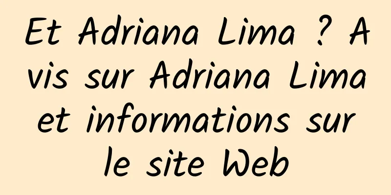 Et Adriana Lima ? Avis sur Adriana Lima et informations sur le site Web