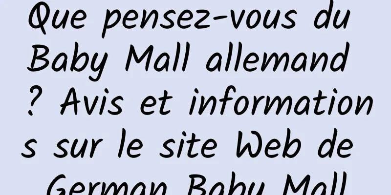 Que pensez-vous du Baby Mall allemand ? Avis et informations sur le site Web de German Baby Mall