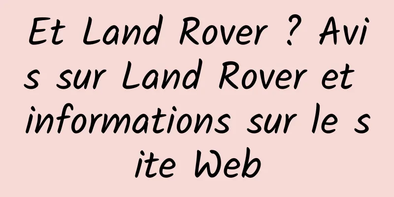 Et Land Rover ? Avis sur Land Rover et informations sur le site Web