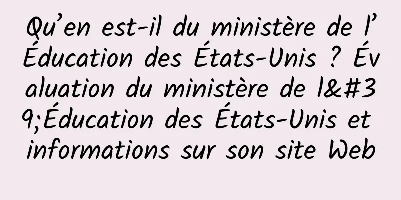 Qu’en est-il du ministère de l’Éducation des États-Unis ? Évaluation du ministère de l'Éducation des États-Unis et informations sur son site Web