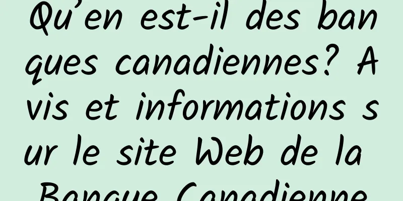 Qu’en est-il des banques canadiennes? Avis et informations sur le site Web de la Banque Canadienne