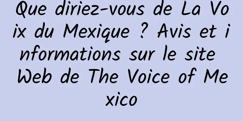 Que diriez-vous de La Voix du Mexique ? Avis et informations sur le site Web de The Voice of Mexico
