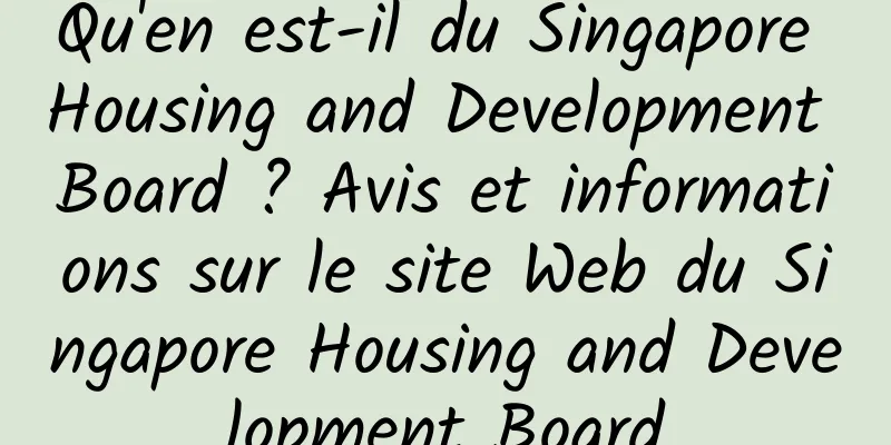 Qu'en est-il du Singapore Housing and Development Board ? Avis et informations sur le site Web du Singapore Housing and Development Board