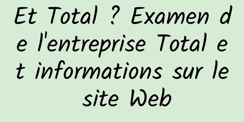 Et Total ? Examen de l'entreprise Total et informations sur le site Web