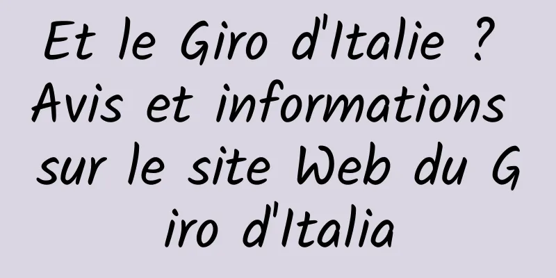 Et le Giro d'Italie ? Avis et informations sur le site Web du Giro d'Italia