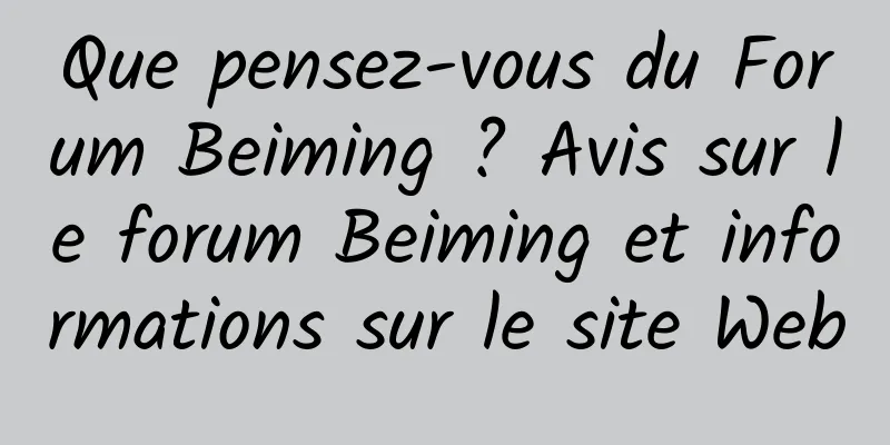 Que pensez-vous du Forum Beiming ? Avis sur le forum Beiming et informations sur le site Web