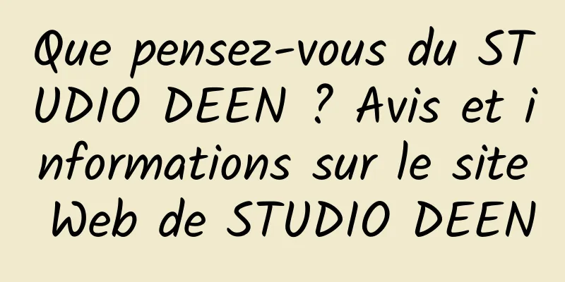 Que pensez-vous du STUDIO DEEN ? Avis et informations sur le site Web de STUDIO DEEN