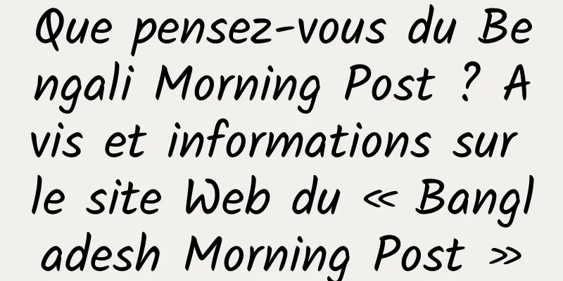 Que pensez-vous du Bengali Morning Post ? Avis et informations sur le site Web du « Bangladesh Morning Post »