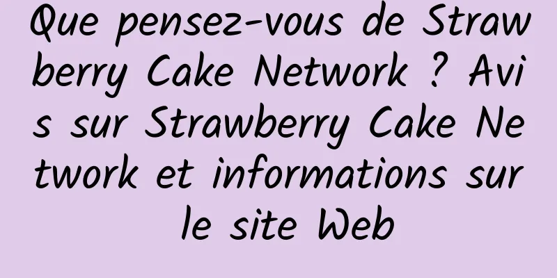 Que pensez-vous de Strawberry Cake Network ? Avis sur Strawberry Cake Network et informations sur le site Web