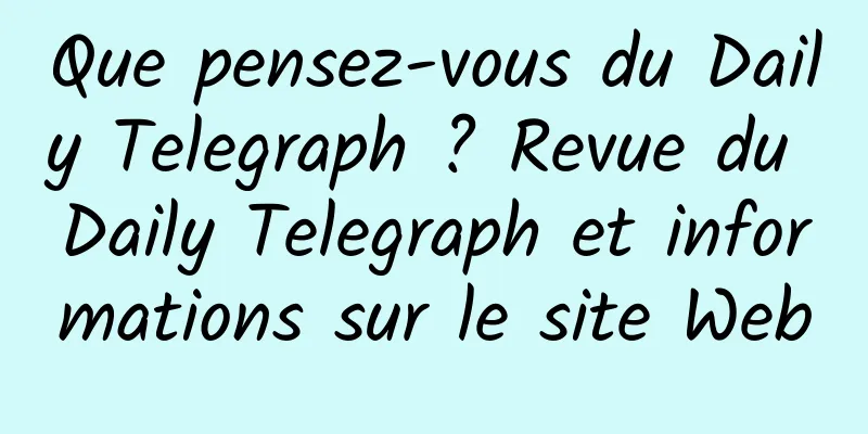 Que pensez-vous du Daily Telegraph ? Revue du Daily Telegraph et informations sur le site Web