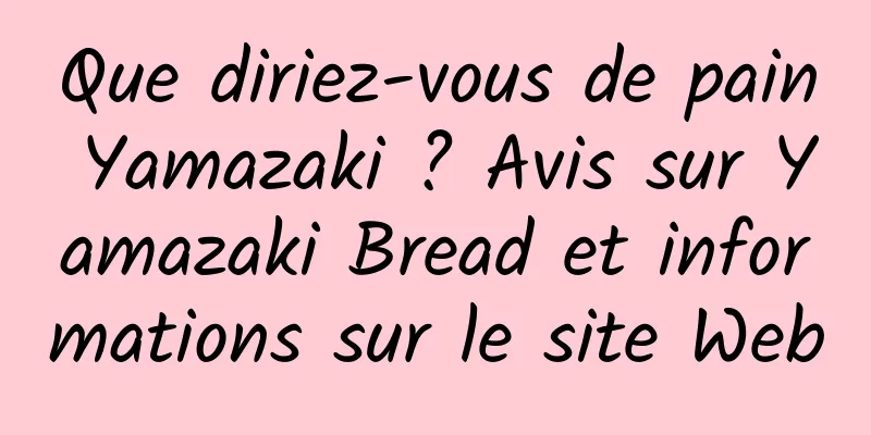 Que diriez-vous de pain Yamazaki ? Avis sur Yamazaki Bread et informations sur le site Web
