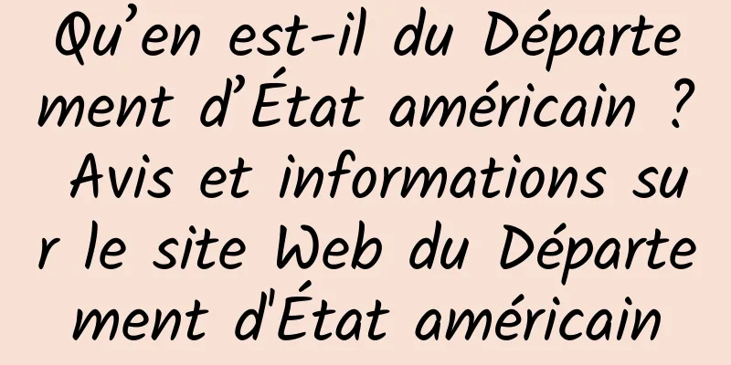 Qu’en est-il du Département d’État américain ? Avis et informations sur le site Web du Département d'État américain