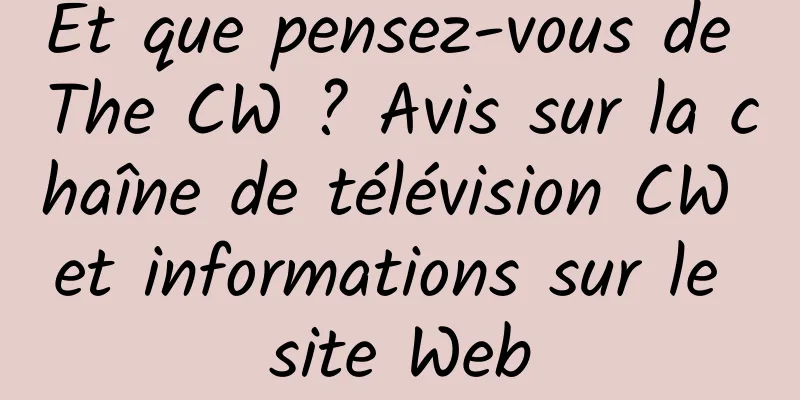 Et que pensez-vous de The CW ? Avis sur la chaîne de télévision CW et informations sur le site Web