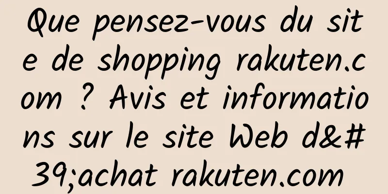 Que pensez-vous du site de shopping rakuten.com ? Avis et informations sur le site Web d'achat rakuten.com 