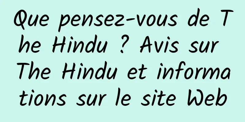 Que pensez-vous de The Hindu ? Avis sur The Hindu et informations sur le site Web