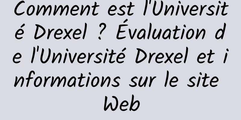 Comment est l'Université Drexel ? Évaluation de l'Université Drexel et informations sur le site Web