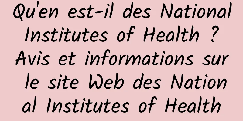 Qu'en est-il des National Institutes of Health ? Avis et informations sur le site Web des National Institutes of Health