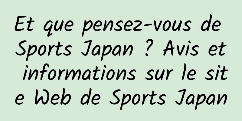 Et que pensez-vous de Sports Japan ? Avis et informations sur le site Web de Sports Japan