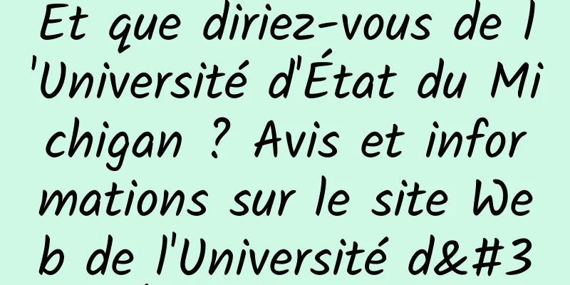 Et que diriez-vous de l'Université d'État du Michigan ? Avis et informations sur le site Web de l'Université d'État du Michigan