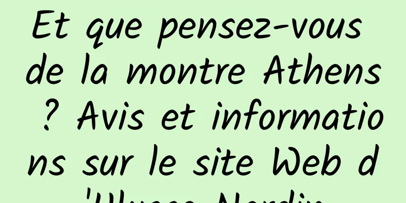 Et que pensez-vous de la montre Athens ? Avis et informations sur le site Web d'Ulysse Nardin