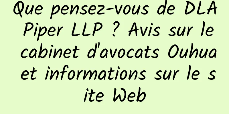 Que pensez-vous de DLA Piper LLP ? Avis sur le cabinet d'avocats Ouhua et informations sur le site Web
