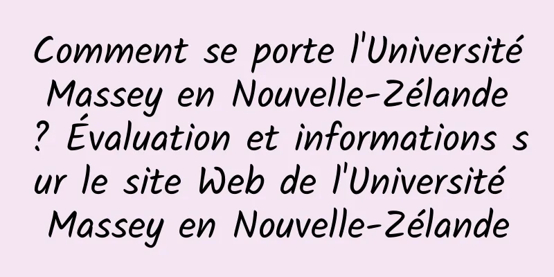 Comment se porte l'Université Massey en Nouvelle-Zélande ? Évaluation et informations sur le site Web de l'Université Massey en Nouvelle-Zélande