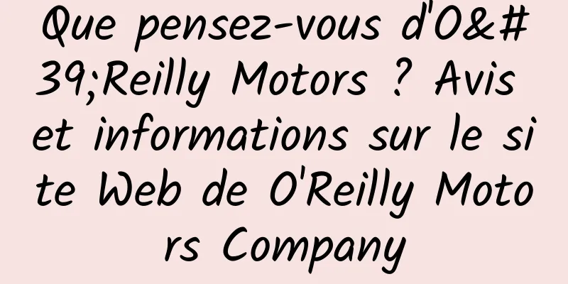 Que pensez-vous d'O'Reilly Motors ? Avis et informations sur le site Web de O'Reilly Motors Company