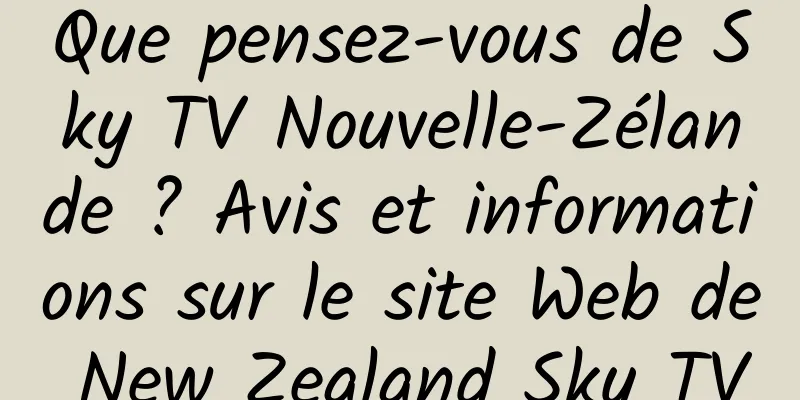 Que pensez-vous de Sky TV Nouvelle-Zélande ? Avis et informations sur le site Web de New Zealand Sky TV