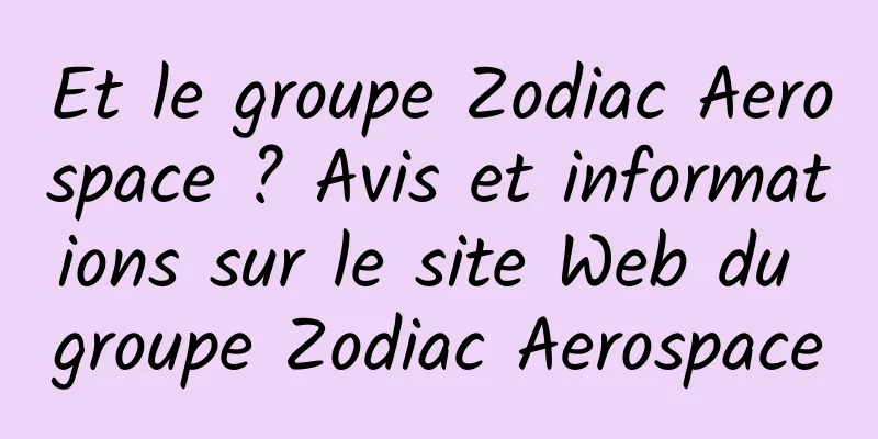 Et le groupe Zodiac Aerospace ? Avis et informations sur le site Web du groupe Zodiac Aerospace