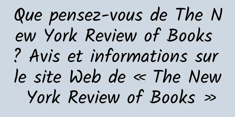 Que pensez-vous de The New York Review of Books ? Avis et informations sur le site Web de « The New York Review of Books »
