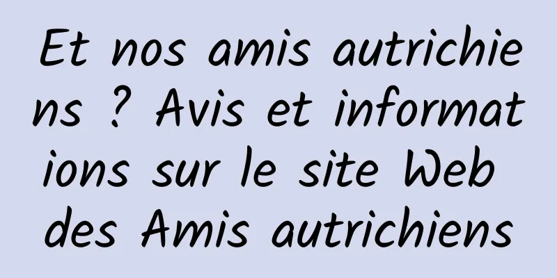 Et nos amis autrichiens ? Avis et informations sur le site Web des Amis autrichiens