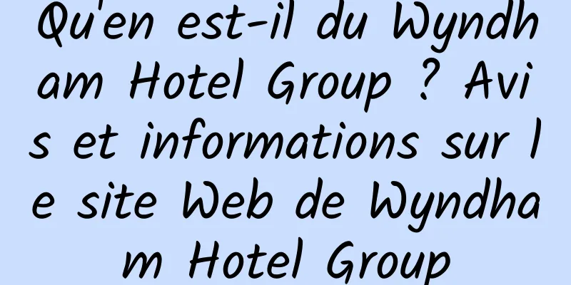 Qu'en est-il du Wyndham Hotel Group ? Avis et informations sur le site Web de Wyndham Hotel Group