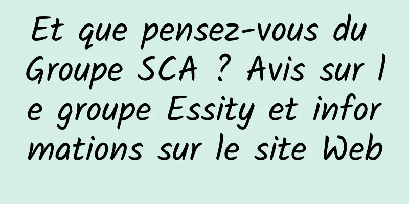 Et que pensez-vous du Groupe SCA ? Avis sur le groupe Essity et informations sur le site Web