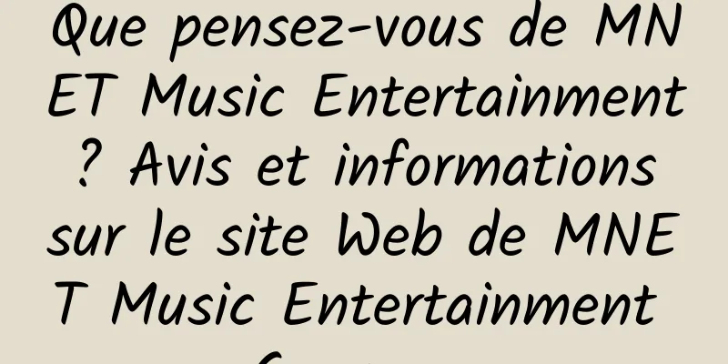 Que pensez-vous de MNET Music Entertainment ? Avis et informations sur le site Web de MNET Music Entertainment Company