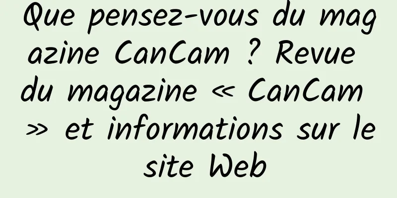 Que pensez-vous du magazine CanCam ? Revue du magazine « CanCam » et informations sur le site Web