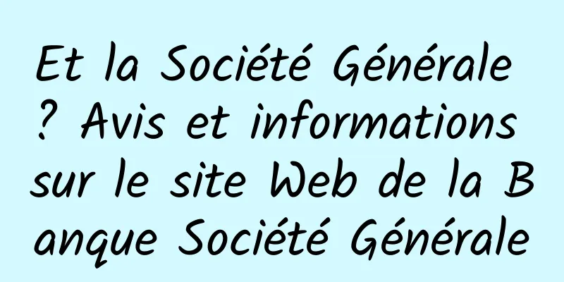 Et la Société Générale ? Avis et informations sur le site Web de la Banque Société Générale