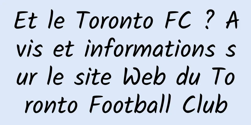 Et le Toronto FC ? Avis et informations sur le site Web du Toronto Football Club