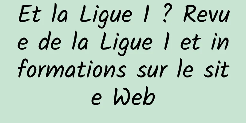 Et la Ligue 1 ? Revue de la Ligue 1 et informations sur le site Web