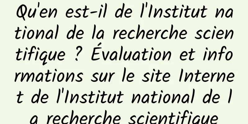 Qu'en est-il de l'Institut national de la recherche scientifique ? Évaluation et informations sur le site Internet de l'Institut national de la recherche scientifique