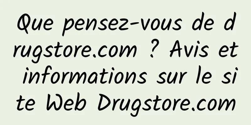 Que pensez-vous de drugstore.com ? Avis et informations sur le site Web Drugstore.com
